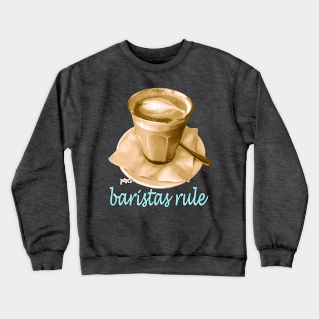 Baristas Rule Crewneck Sweatshirt by JohnT